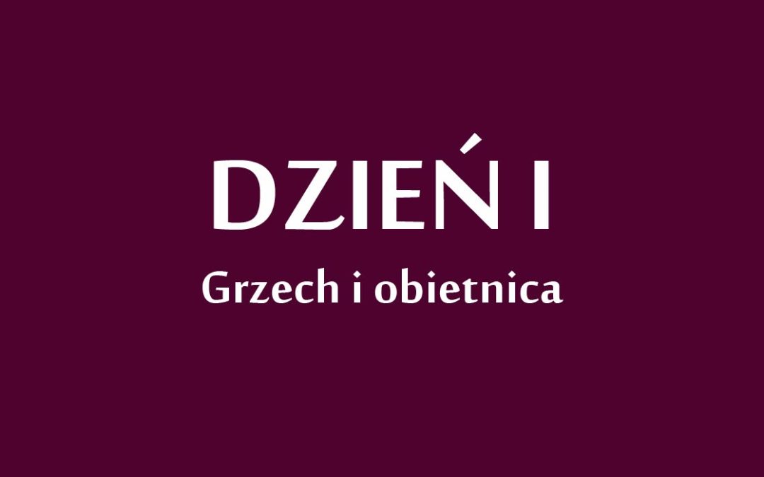 Dzień 1: „Grzech i obietnica”.