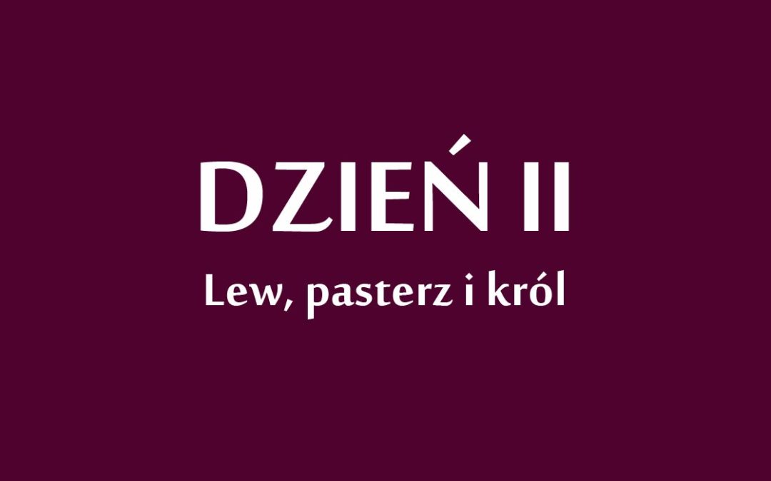Dzień 2: „Lew, pasterz i król”