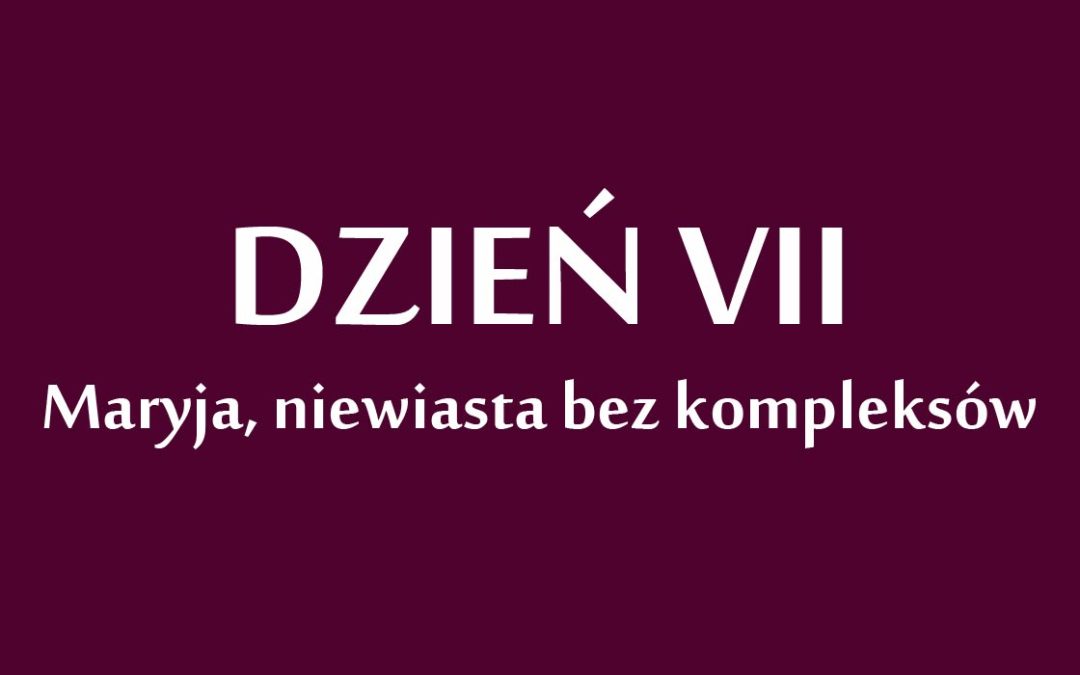 Dzień 7: „Maryja, niewiasta bez kompleksów”