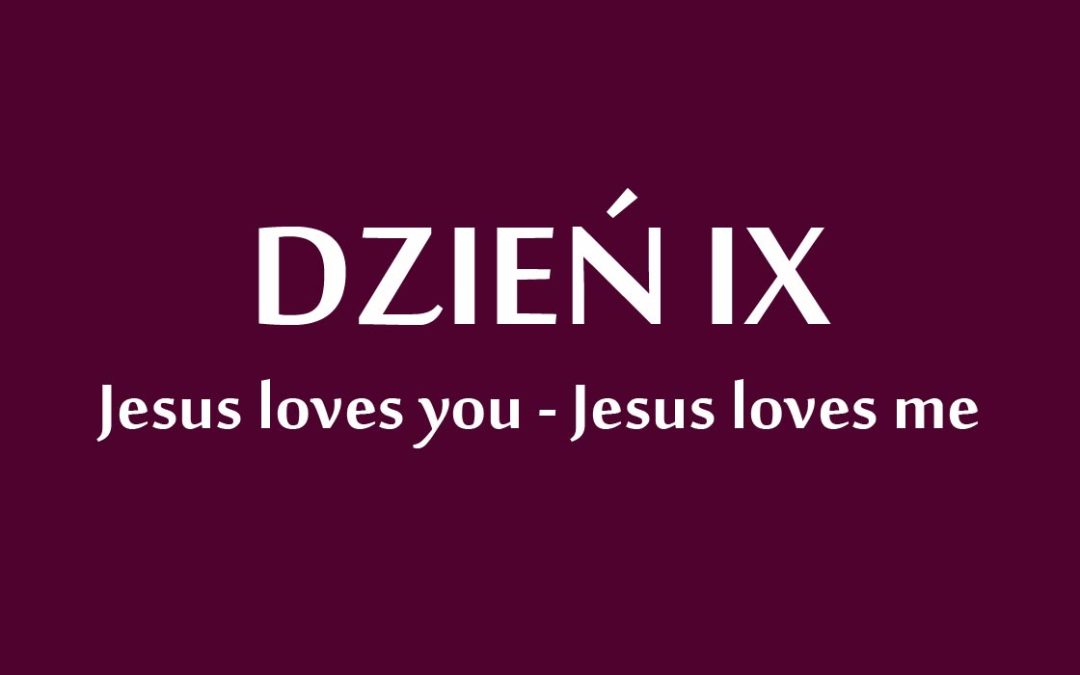 Dzień 9: „Jesus loves you – Jesus loves me”